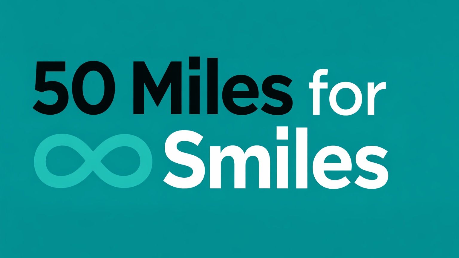 50 Miles for ♾️ Smiles