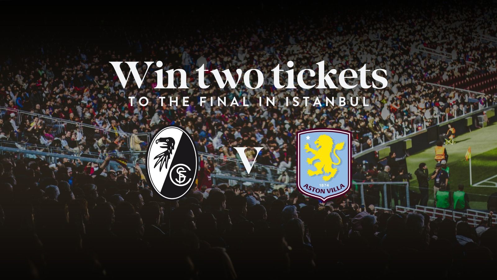 Win 2 tickets to Aston Villa v Freiburg Istanbul Final 2026